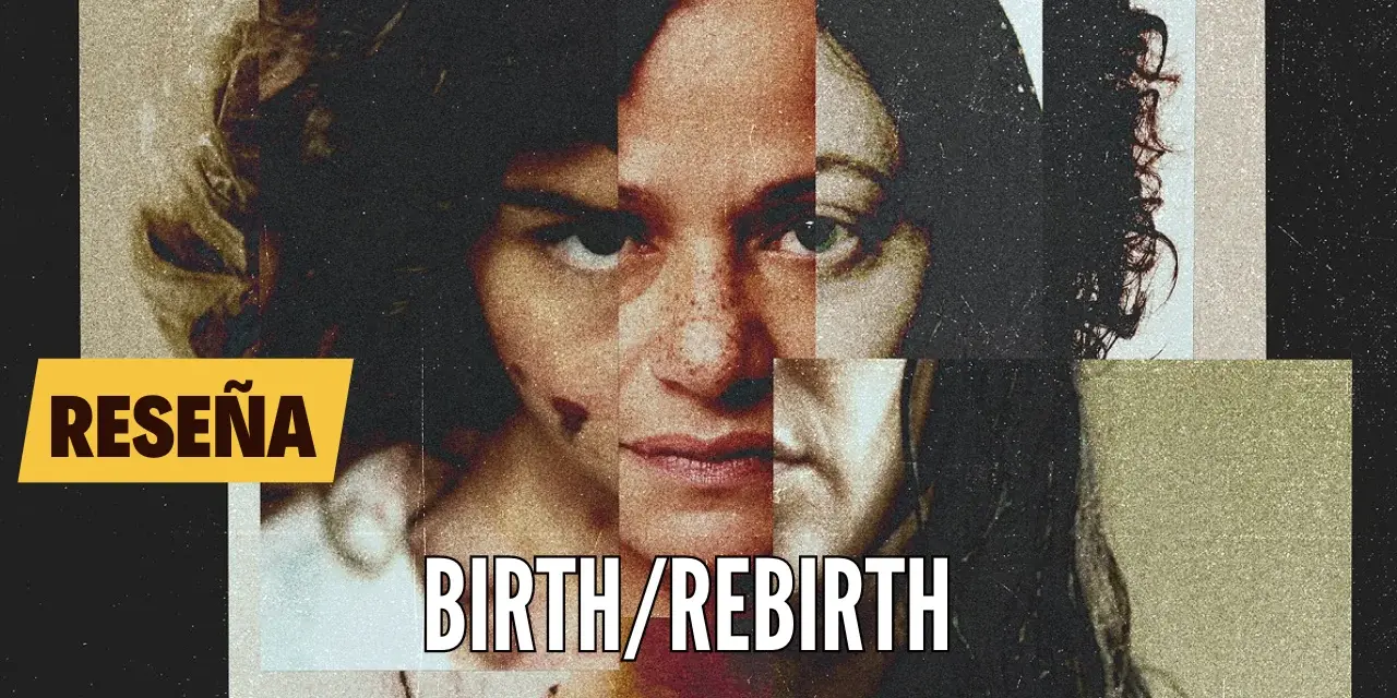 Reseña de Birth/Rebirth